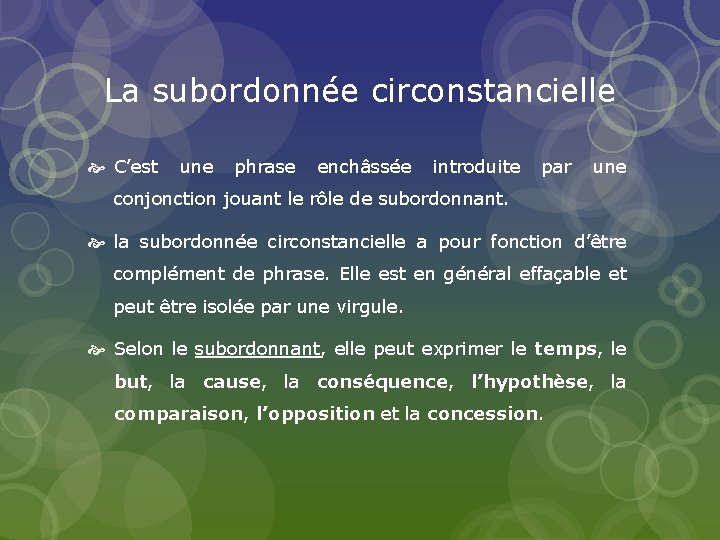 La subordonnée circonstancielle C’est une phrase enchâssée introduite par une conjonction jouant le rôle