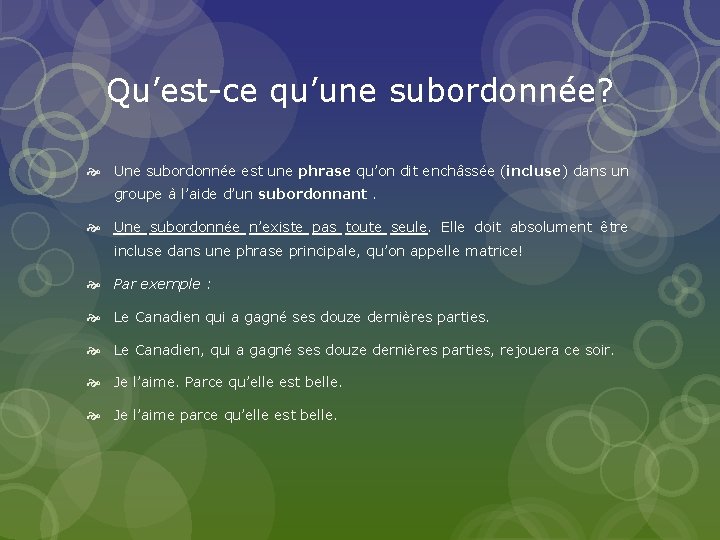 Qu’est-ce qu’une subordonnée? Une subordonnée est une phrase qu’on dit enchâssée (incluse) dans un