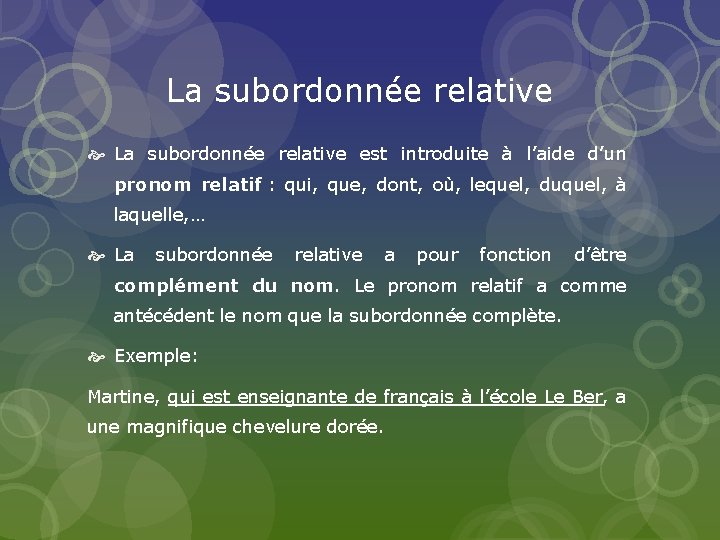 La subordonnée relative est introduite à l’aide d’un pronom relatif : qui, que, dont,