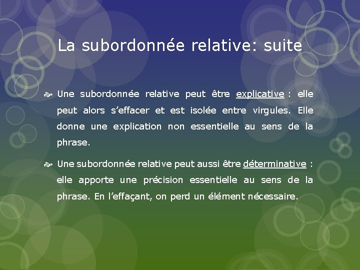 La subordonnée relative: suite Une subordonnée relative peut être explicative : elle peut alors