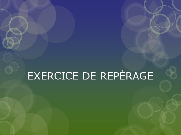 EXERCICE DE REPÉRAGE 