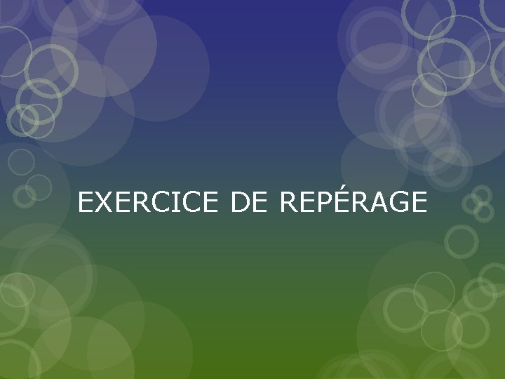 EXERCICE DE REPÉRAGE 