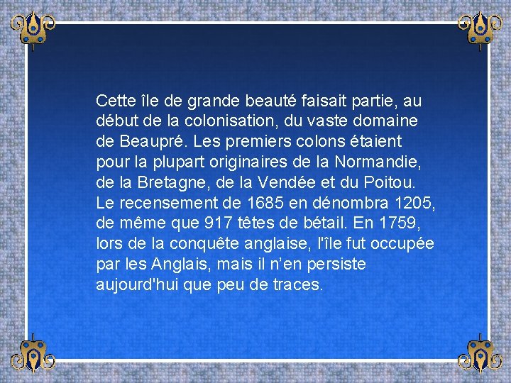 Cette île de grande beauté faisait partie, au début de la colonisation, du vaste