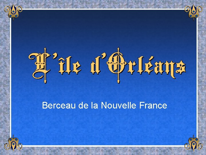 Berceau de la Nouvelle France 