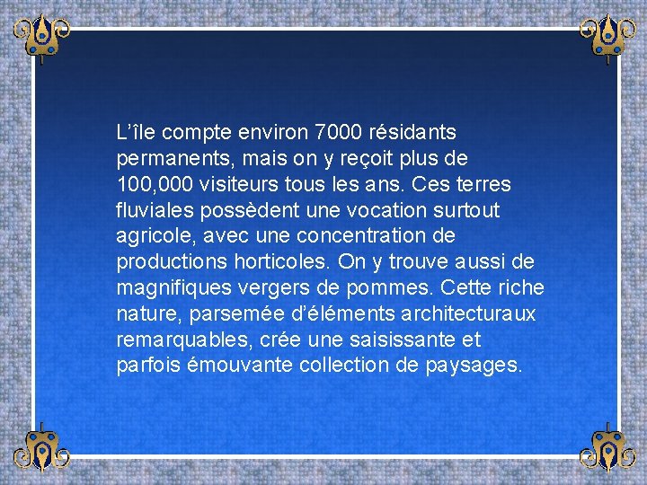 L’île compte environ 7000 résidants permanents, mais on y reçoit plus de 100, 000