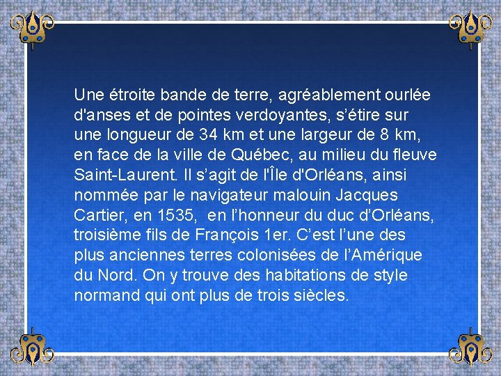 Une étroite bande de terre, agréablement ourlée d'anses et de pointes verdoyantes, s’étire sur