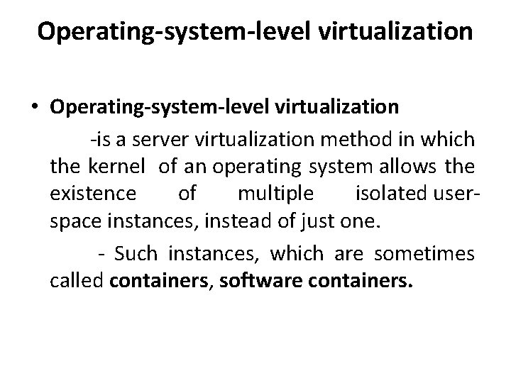 Operating-system-level virtualization • Operating-system-level virtualization -is a server virtualization method in which the kernel Operating-system-level virtualization • Operating-system-level virtualization -is a server virtualization method in which the kernel