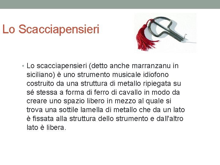 Lo Scacciapensieri • Lo scacciapensieri (detto anche marranzanu in siciliano) è uno strumento musicale