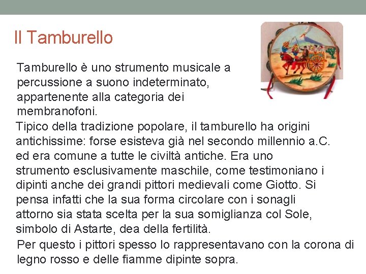 Il Tamburello è uno strumento musicale a percussione a suono indeterminato, appartenente alla categoria