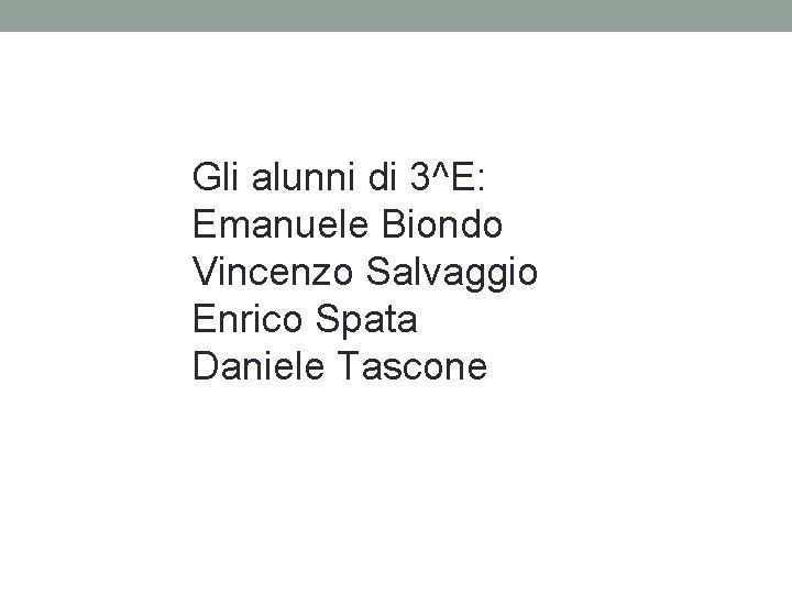 Gli alunni di 3^E: Emanuele Biondo Vincenzo Salvaggio Enrico Spata Daniele Tascone 