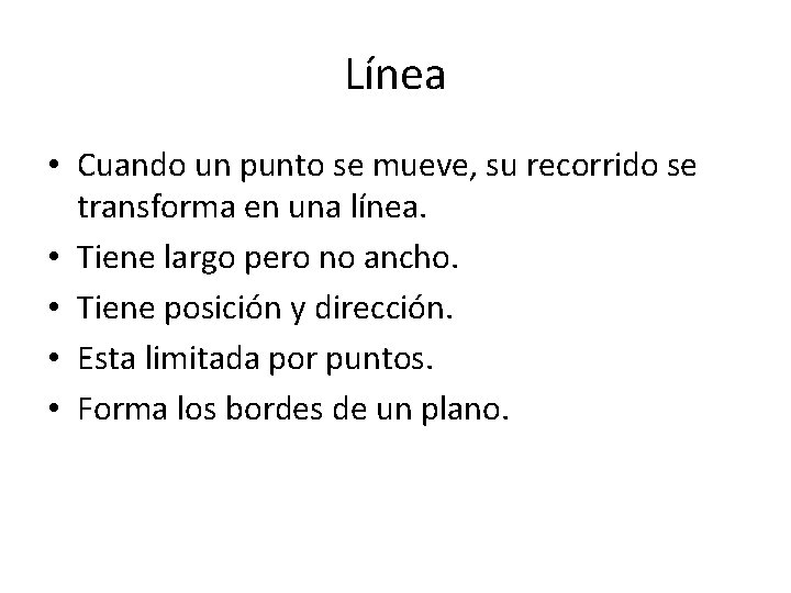 Línea • Cuando un punto se mueve, su recorrido se transforma en una línea.