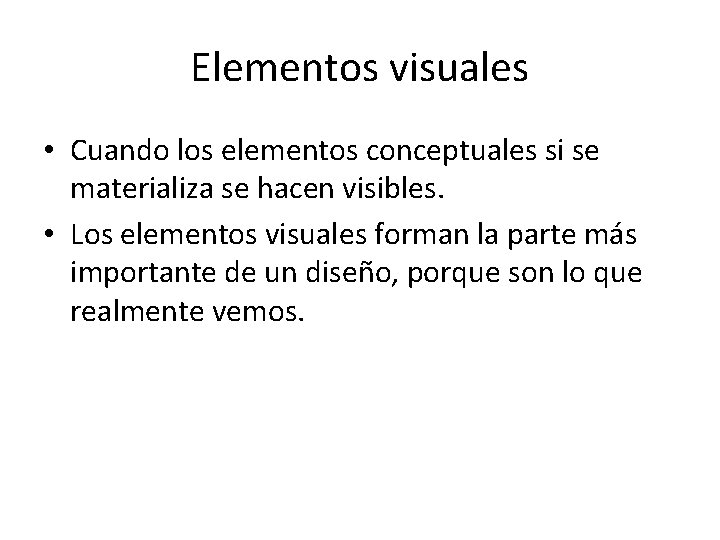 Elementos visuales • Cuando los elementos conceptuales si se materializa se hacen visibles. •