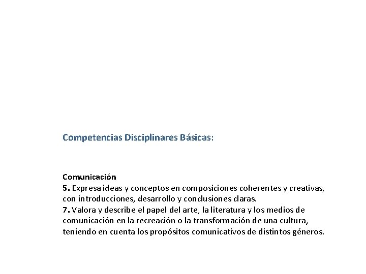 Competencias Disciplinares Básicas: Comunicación 5. Expresa ideas y conceptos en composiciones coherentes y creativas,