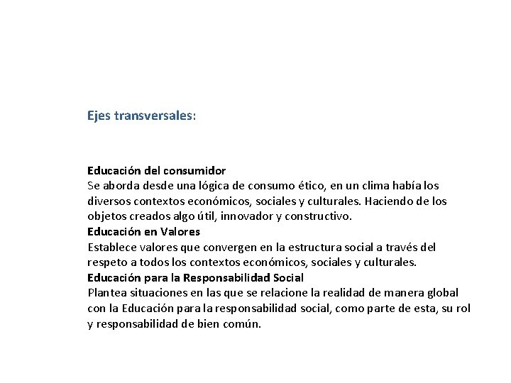 Ejes transversales: Educación del consumidor Se aborda desde una lógica de consumo ético, en