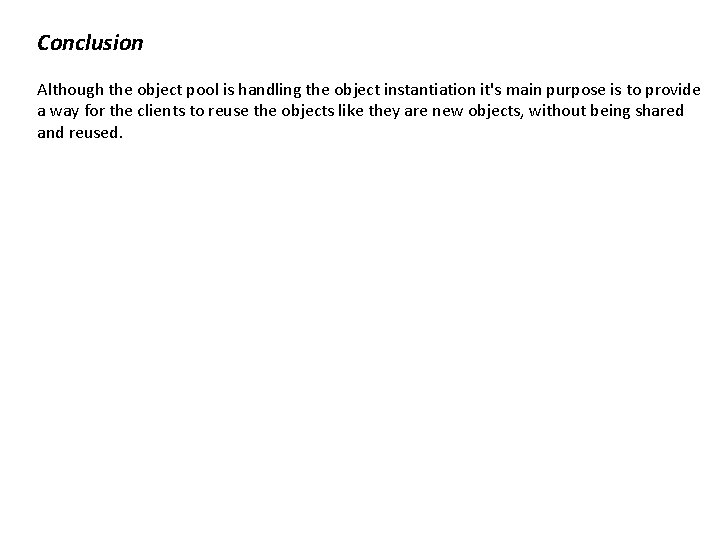 Conclusion Although the object pool is handling the object instantiation it's main purpose is