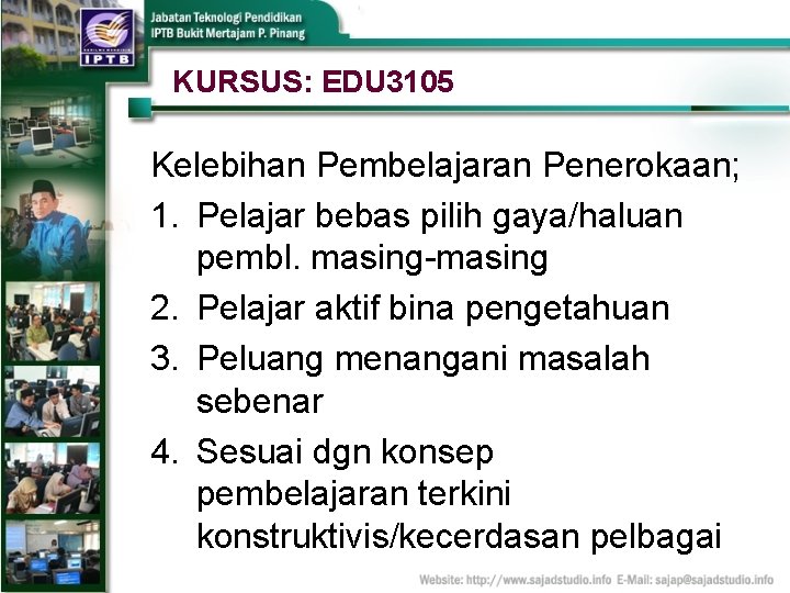 KURSUS: EDU 3105 Kelebihan Pembelajaran Penerokaan; 1. Pelajar bebas pilih gaya/haluan pembl. masing-masing 2.