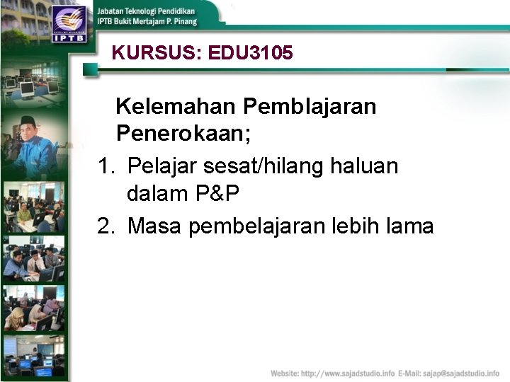 KURSUS: EDU 3105 Kelemahan Pemblajaran Penerokaan; 1. Pelajar sesat/hilang haluan dalam P&P 2. Masa