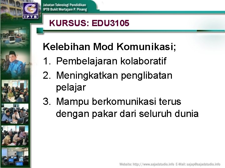 KURSUS: EDU 3105 Kelebihan Mod Komunikasi; 1. Pembelajaran kolaboratif 2. Meningkatkan penglibatan pelajar 3.