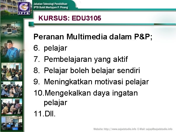 KURSUS: EDU 3105 Peranan Multimedia dalam P&P; 6. pelajar 7. Pembelajaran yang aktif 8.