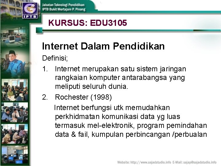 KURSUS: EDU 3105 Internet Dalam Pendidikan Definisi; 1. Internet merupakan satu sistem jaringan rangkaian