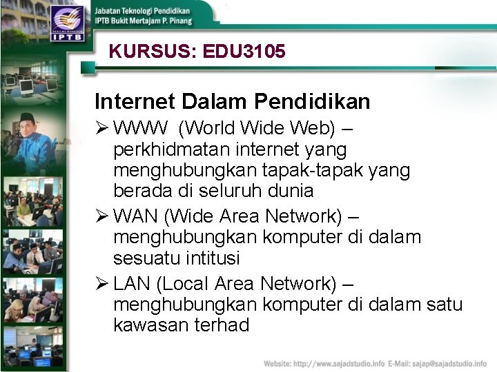 KURSUS: EDU 3105 Internet Dalam Pendidikan Ø WWW (World Wide Web) – perkhidmatan internet