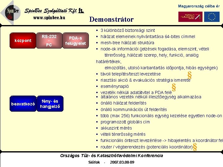 Spin. Bee Szolgáltató Kft. www. spinbee. hu központ RS-232 + PC PDA-s felügyelet Demonstrátor