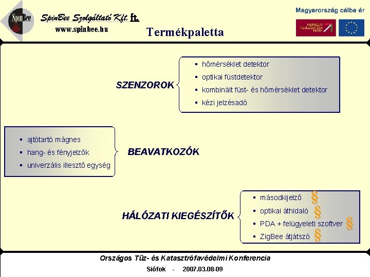 Spin. Bee Szolgáltató Kft. www. spinbee. hu Termékpaletta § hőmérséklet detektor SZENZOROK § optikai