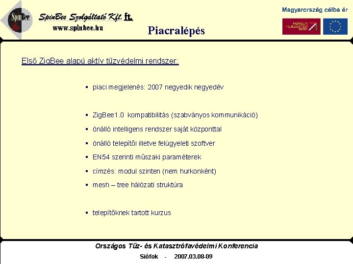 Spin. Bee Szolgáltató Kft. www. spinbee. hu Piacralépés Első Zig. Bee alapú aktív tűzvédelmi