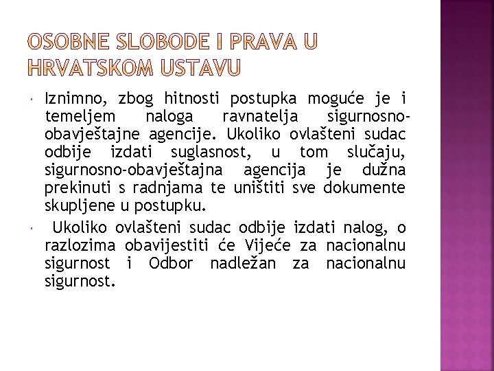  Iznimno, zbog hitnosti postupka moguće je i temeljem naloga ravnatelja sigurnosnoobavještajne agencije. Ukoliko