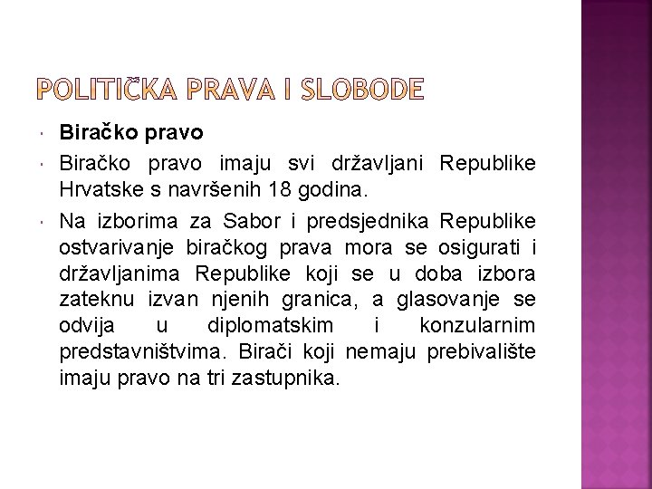  Biračko pravo imaju svi državljani Republike Hrvatske s navršenih 18 godina. Na izborima