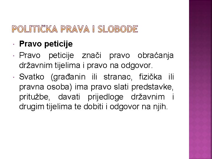  Pravo peticije znači pravo obraćanja državnim tijelima i pravo na odgovor. Svatko (građanin