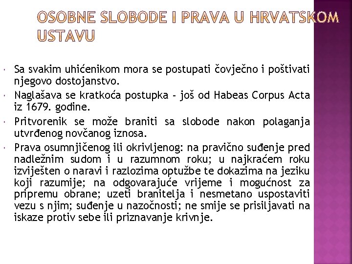  Sa svakim uhićenikom mora se postupati čovječno i poštivati njegovo dostojanstvo. Naglašava se