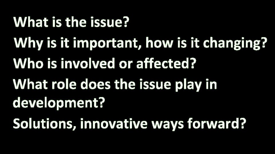 What is the issue? Why is it important, how is it changing? Who is