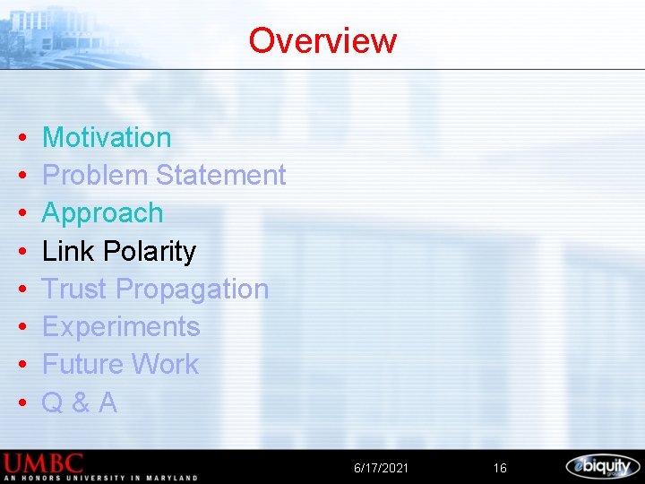 Overview • • Motivation Problem Statement Approach Link Polarity Trust Propagation Experiments Future Work