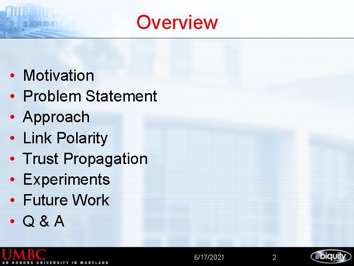 Overview • • Motivation Problem Statement Approach Link Polarity Trust Propagation Experiments Future Work