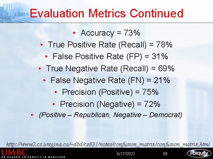 Evaluation Metrics Continued • Accuracy = 73% • True Positive Rate (Recall) = 78%