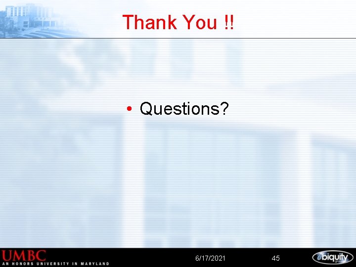 Thank You !! • Questions? 6/17/2021 45 