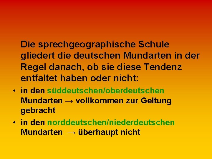 Die sprechgeographische Schule gliedert die deutschen Mundarten in der Regel danach, ob sie diese