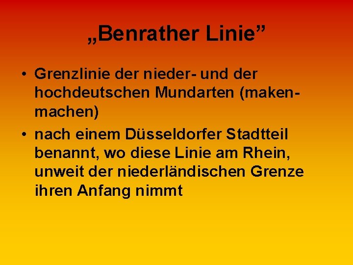 „Benrather Linie” • Grenzlinie der nieder- und der hochdeutschen Mundarten (makenmachen) • nach einem