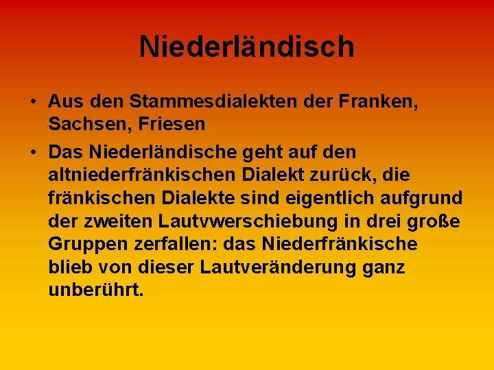 Niederländisch • Aus den Stammesdialekten der Franken, Sachsen, Friesen • Das Niederländische geht auf