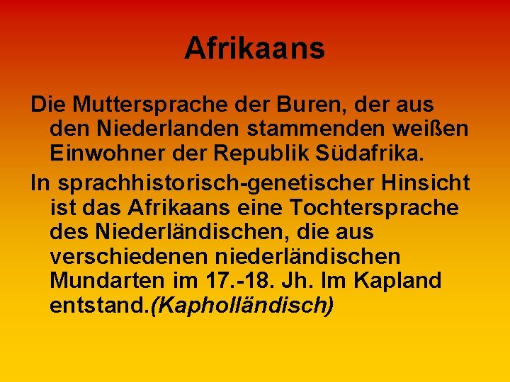 Afrikaans Die Muttersprache der Buren, der aus den Niederlanden stammenden weißen Einwohner der Republik