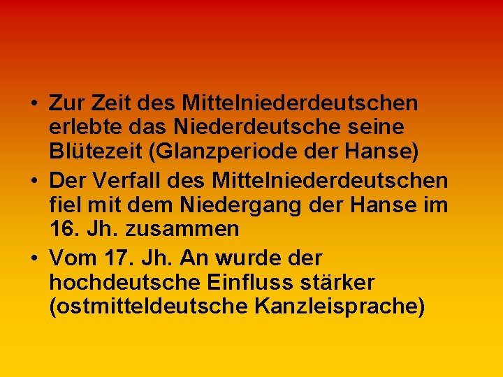  • Zur Zeit des Mittelniederdeutschen erlebte das Niederdeutsche seine Blütezeit (Glanzperiode der Hanse)