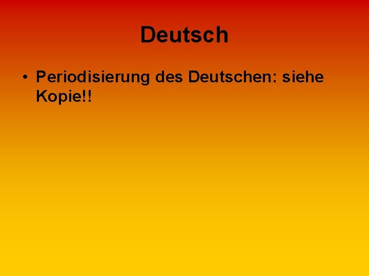 Deutsch • Periodisierung des Deutschen: siehe Kopie!! 