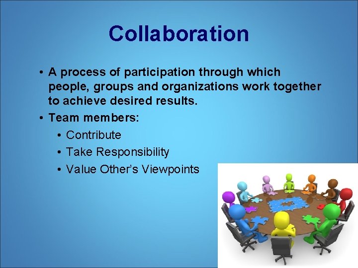 Collaboration • A process of participation through which people, groups and organizations work together