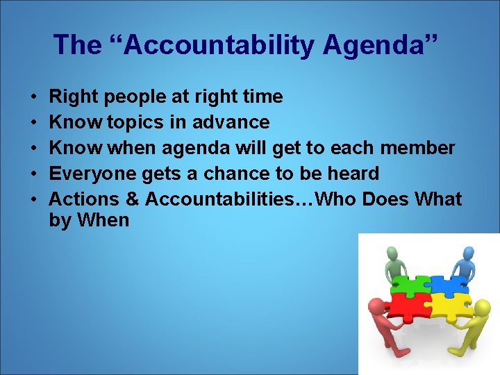 The “Accountability Agenda” • • • Right people at right time Know topics in