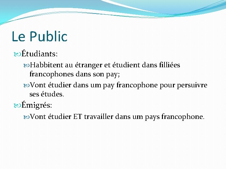 Le Public Étudiants: Habbitent au étranger et étudient dans filliées francophones dans son pay;