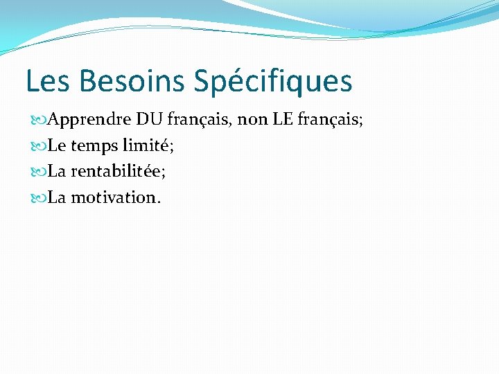 Les Besoins Spécifiques Apprendre DU français, non LE français; Le temps limité; La rentabilitée;