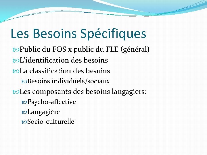 Les Besoins Spécifiques Public du FOS x public du FLE (général) L’identification des besoins