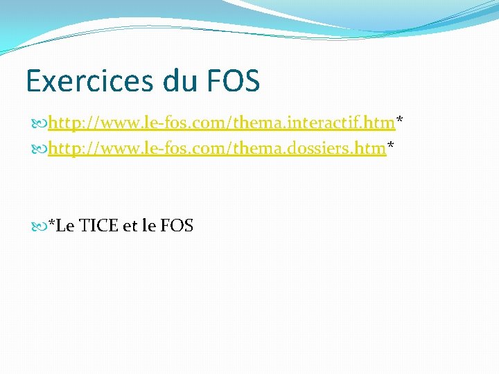 Exercices du FOS http: //www. le-fos. com/thema. interactif. htm* http: //www. le-fos. com/thema. dossiers.