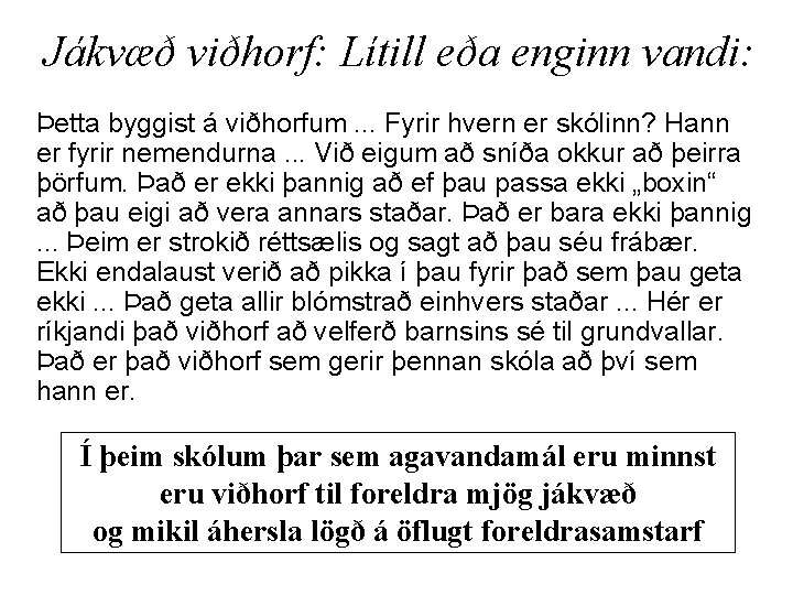 Jákvæð viðhorf: Lítill eða enginn vandi: Þetta byggist á viðhorfum. . . Fyrir hvern
